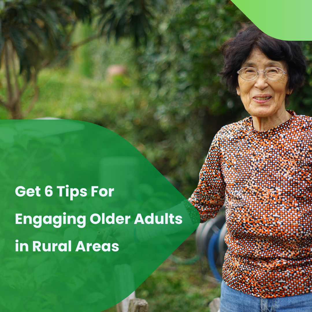 6 Tips For Engaging Older Adults in Rural Areas